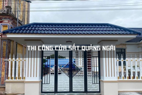 Thi Công Cửa Sắt Quảng Ngãi